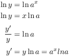 $$\eqalign{ \ln y & = \ln a^x \cr \ln y & = x \ln a \cr \noalign{\vskip2pt} \dfrac{y'}{y} & = \ln a \cr \noalign{\vskip2pt} y' & = y \ln a = a^x ln a \cr}$$