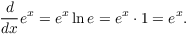 $$\der {} x e^x = e^x \ln e = e^x \cdot 1 = e^x.$$