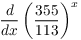 $\displaystyle \der {} x \left(\dfrac{355}{113}\right)^x$