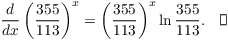 $$\der {} x \left(\dfrac{355}{113}\right)^x = \left(\dfrac{355}{113}\right)^x \ln \dfrac{355}{113}.\quad\halmos$$