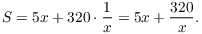 $$S = 5 x + 320 \cdot \dfrac{1}{x} = 5 x + \dfrac{320}{x}.$$