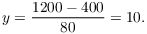 $$y = \dfrac{1200 - 400}{80} = 10.$$