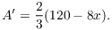 $$A' = \dfrac{2}{3} (120 - 8 x).$$