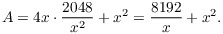 $$A = 4 x \cdot \dfrac{2048}{x^2} + x^2 = \dfrac{8192}{x} + x^2.$$