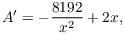 $$A' = -\dfrac{8192}{x^2} + 2 x,$$