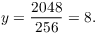 $$y = \dfrac{2048}{256} = 8.$$