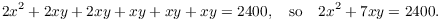 $$2 x^2 + 2 x y + 2 x y + x y + x y + x y = 2400, \quad\hbox{so}\quad 2 x^2 + 7 x y = 2400.$$