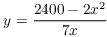 $y
   = \dfrac{2400 - 2 x^2}{7 x}$