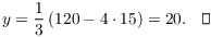 $$y = \dfrac{1}{3} \left(120 - 4 \cdot 15\right) = 20.\quad\halmos$$