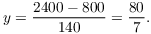 $$y = \dfrac{2400 - 800}{140} = \dfrac{80}{7}.$$