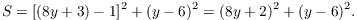 $$S = [(8 y + 3) - 1]^2 + (y - 6)^2 = (8 y + 2)^2 + (y - 6)^2.$$