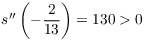 $s''\left(-\dfrac{2}{13}\right) = 130 > 0$