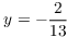 $y =
   -\dfrac{2}{13}$