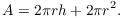 $$A = 2 \pi r h + 2 \pi r^2.$$