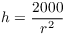 $h =
   \dfrac{2000}{r^2}$