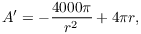 $$A' = -\dfrac{4000 \pi}{r^2} + 4 \pi r,$$