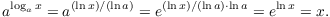 $$a^{\log_a x} = a^{(\ln x)/(\ln a)} = e^{(\ln x)/(\ln a) \cdot \ln a} = e^{\ln x} = x.$$