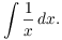 $$\int \dfrac{1}{x}\,dx.$$