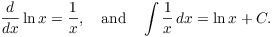 $$\der {} x \ln x = \dfrac{1}{x}, \quad\hbox{and}\quad \int \dfrac{1}{x}\,dx = \ln x + C.$$