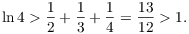 $$\ln 4 > \dfrac{1}{2} + \dfrac{1}{3} + \dfrac{1}{4} = \dfrac{13}{12} > 1.$$