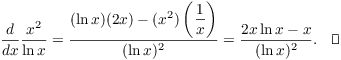 $$\der {} x \dfrac{x^2}{\ln x} = \dfrac{(\ln x)(2 x) - (x^2)\left(\dfrac{1}{x}\right)}{(\ln x)^2} = \dfrac{2 x \ln x - x}{(\ln x)^2}.\quad\halmos$$