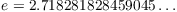 $e = 2.718281828459045 \ldots$