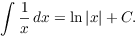 $$\int \dfrac{1}{x}\,dx = \ln |x| + C.$$