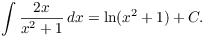 $$\int \dfrac{2 x}{x^2 + 1}\,dx = \ln (x^2 + 1) + C.$$