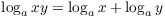 $\log_a x y = \log_a x +
   \log_a y$