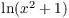 $\ln (x^2 + 1)$