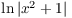 $\ln |x^2 + 1|$