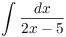 $\displaystyle \int \dfrac{dx}{2 x
   - 5}$