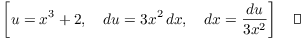 $$\left[u = x^3 + 2, \quad du = 3 x^2\,dx, \quad dx = \dfrac{du}{3 x^2}\right]\quad\halmos$$