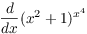 $\der {} x (x^2 + 1)^{x^4}$