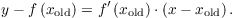 $$y - f\left(x_{\rm old}\right) = f'\left(x_{\rm old}\right) \cdot \left(x - x_{\rm old}\right).$$