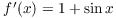 $f'(x) = 1 + \sin x$