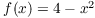 $f(x) = 4 - x^2$