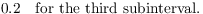 $$0.2 \quad\hbox{for the third subinterval}.$$