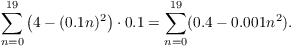 $$\sum_{n=0}^{19} \left(4 - (0.1n)^2\right)\cdot 0.1 = \sum_{n=0}^{19} (0.4 - 0.001n^2).$$