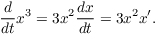 $$\der {} t x^3 = 3 x^2 \der x t = 3 x^2 x'.$$