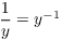 $\dfrac{1}{y} =
   y^{-1}$