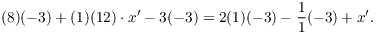 $$(8)(-3) + (1)(12) \cdot x' - 3(-3) = 2(1)(-3) - \dfrac{1}{1}(-3) + x'.$$