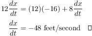 $$\eqalign{ 12 \der x t & = (12)(-16) + 8 \der x t \cr \noalign{\vskip2pt} \der x t & = -48\ {\rm feet/second} \quad\halmos \cr}$$