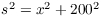 $s^2 = x^2 + 200^2$