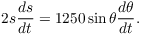 $$2 s \der s t = 1250 \sin \theta \der \theta t.$$