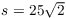 $s = 25\sqrt{2}$