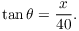 $$\tan \theta = \dfrac{x}{40}.$$