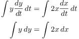 $$\eqalign{ \int y \der y t\,dt & = \int 2 x \der x t\,dt \cr \noalign{\vskip2pt} \int y\,dy & = \int 2x\,dx \cr}$$