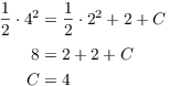 $$\eqalign{ \dfrac{1}{2} \cdot 4^2 & = \dfrac{1}{2} \cdot 2^2 + 2 + C \cr \noalign{\vskip2pt} 8 & = 2 + 2 + C \cr C & = 4 \cr}$$