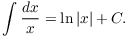 $$\int \dfrac{dx}{x} = \ln |x| + C.$$